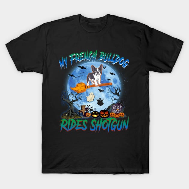 My French Bulldog Rides Shotgun Witch Halloween T-Shirt by Chapmanx